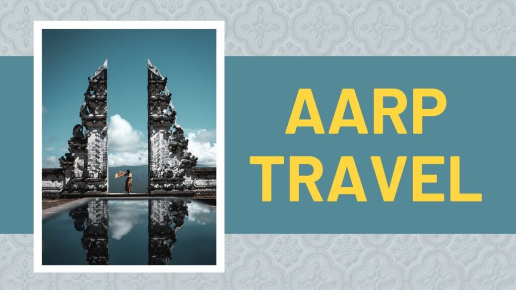 Exploring the World with AARP Travel: Your Gateway to Adventure and Savings