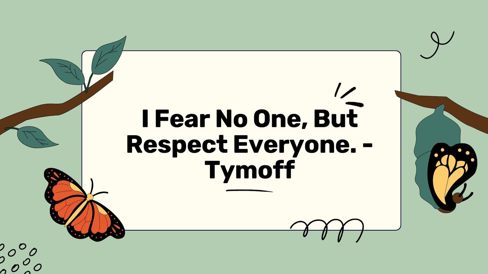 I Fear No One, But Respect Everyone. - Tymoff