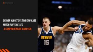 Denver Nuggets vs Timberwolves Match Player Stats A Comprehensive Analysis