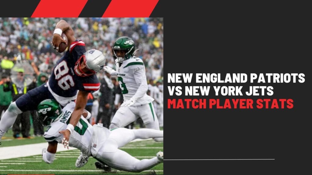 New England Patriots vs New York Jets Match Player Stats