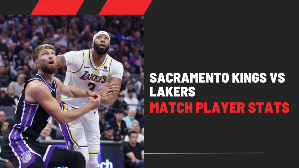 Sacramento Kings vs. Lakers Match Player Stats