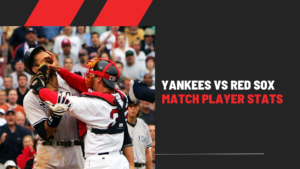 Yankees vs Red Sox Match Player Stats