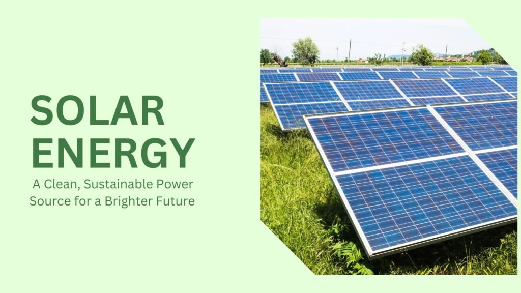 Solar Energy: A Clean, Sustainable Power Source for a Brighter Future ...
